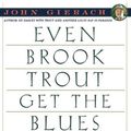 Cover Art for 9781439128589, Even Brook Trout Get the Blues by John Gierach