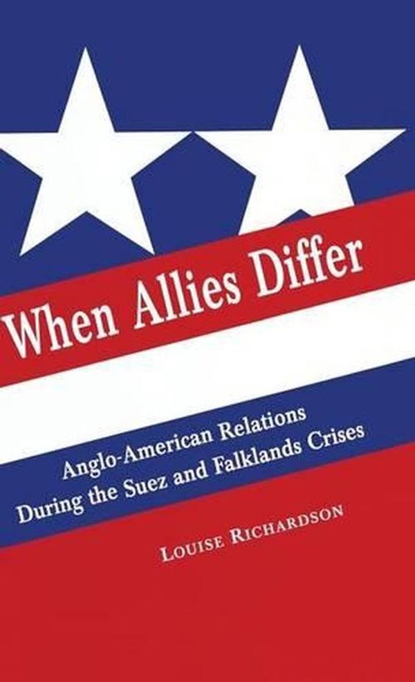 Cover Art for 9780333664513, When Allies DifferAnglo-American Relations During the Suez and Fa... by Louise Richardson