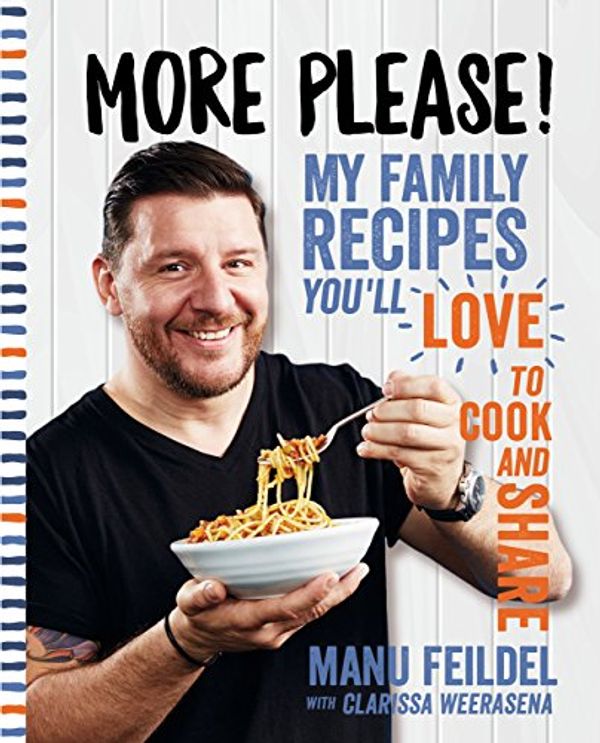 Cover Art for B01IQF25ZI, More Please!: My family recipes you'll love to cook and share by Manu Feildel, Clarissa Weerasena