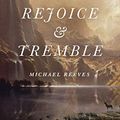 Cover Art for B08CS3JYRJ, Rejoice and Tremble: The Surprising Good News of the Fear of the Lord (Union) by Michael Reeves