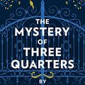 Cover Art for 9780008321291, The Mystery of Three QuartersThe New Hercule Poirot Mystery by Sophie Hannah