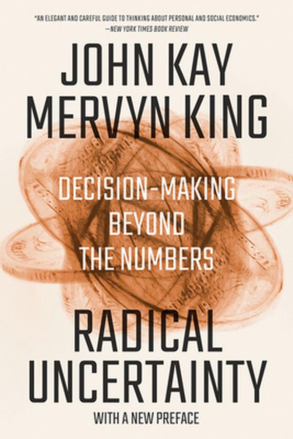 Cover Art for 9780393541984, Radical Uncertainty: Decision-Making Beyond the Numbers by John Kay, Mervyn King