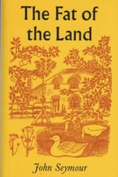 Cover Art for 9780954564612, The Fat of the Land by John Seymour