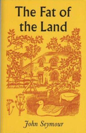 Cover Art for 9780954564612, The Fat of the Land by John Seymour