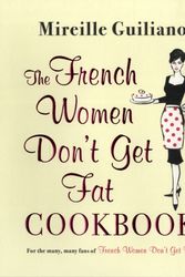 Cover Art for 9780857202215, The French Women Don't Get Fat Cookbook by Mireille Guiliano