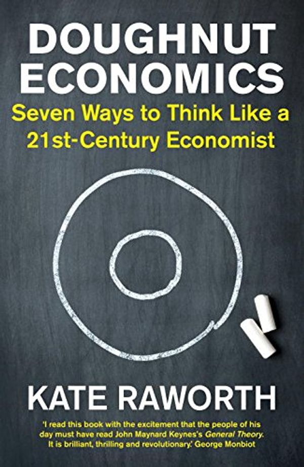 Cover Art for 9781847941374, Doughnut Economics: Seven Ways to Think Like a 21st-Century Economist by Kate Raworth