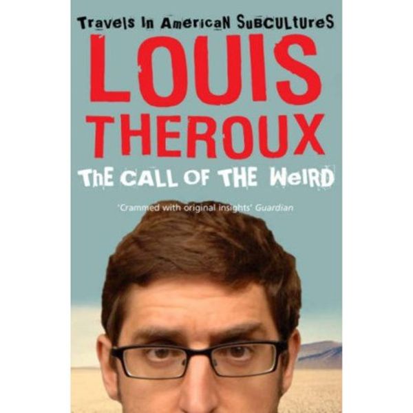 Cover Art for B000RGULH4, The Call of the Weird: Travels in American Subcultures by Louis Theroux