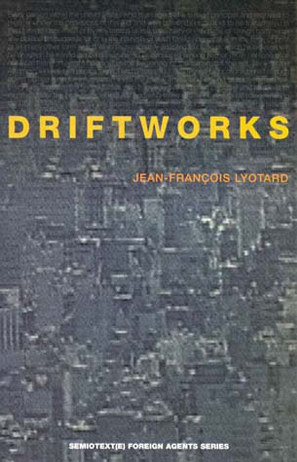 Cover Art for 9780936756042, Driftworks (Semiotext(e) / Foreign Agents) by Roger McKeon, Jean-François Lyotard, Lyotard; Jean-Francois