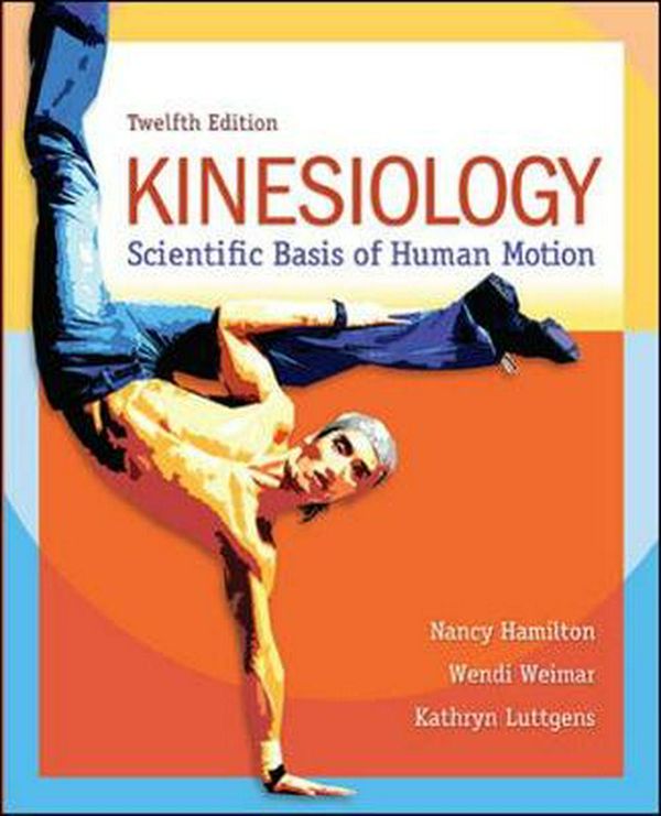 Cover Art for 9780078022548, Kinesiology: Scientific Basis of Human Motion by Nancy Hamilton, Wendi Weimar, Kathryn Luttgens