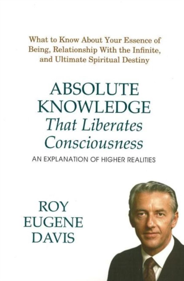 Cover Art for 9780877072973, Absolute Knowledge That Liberates Consciousness by Roy Eugene Davis