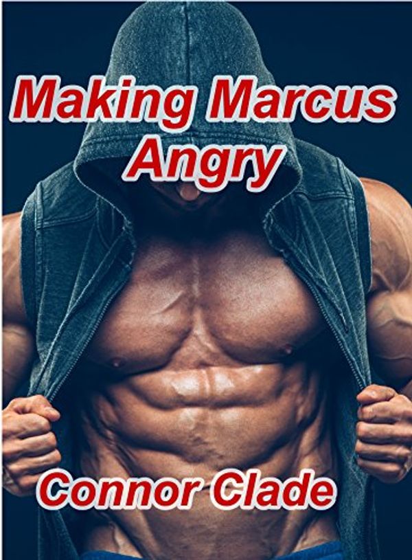 Cover Art for B0711H1HWZ, Making Marcus Angry: (Alpha MMM Interracial) by Connor Clade
