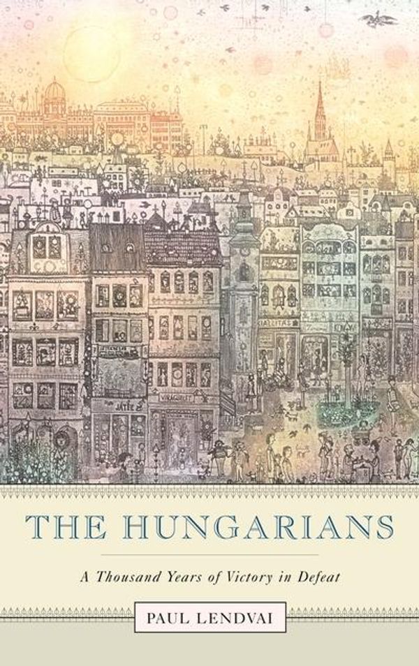 Cover Art for 9780691119694, The Hungarians by Paul Lendvai