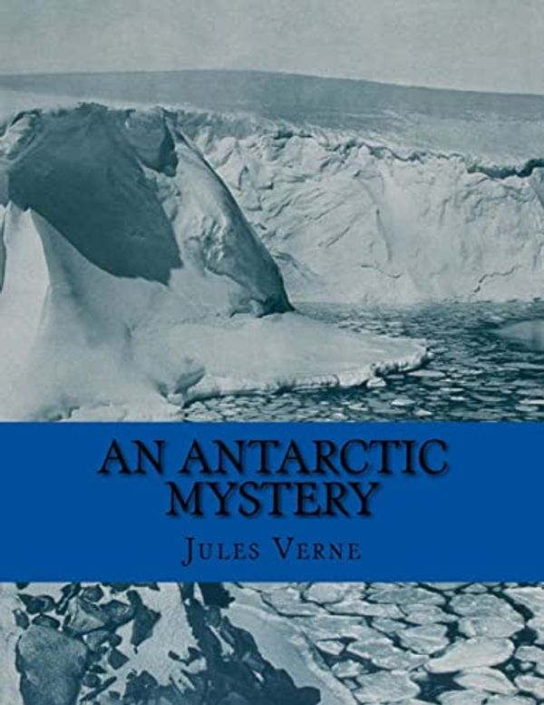 Cover Art for 9781518819032, An Antarctic Mystery by Verne Jules