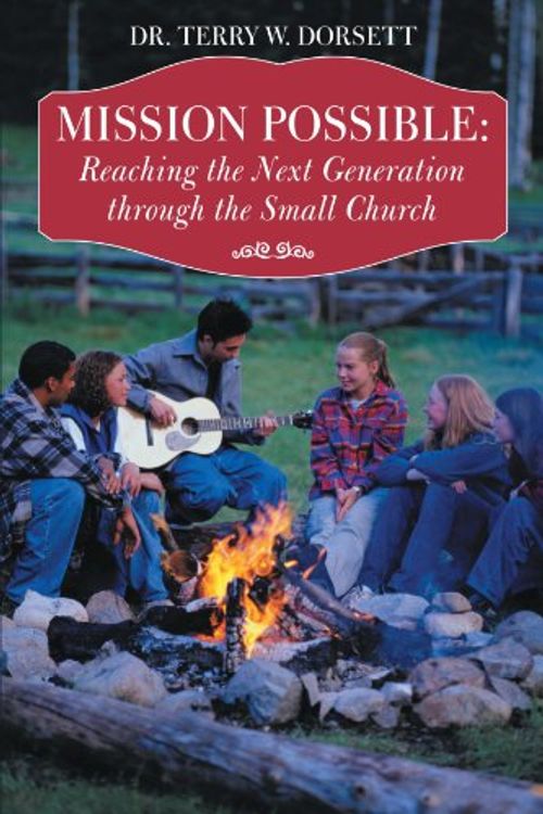 Cover Art for 9781462713790, Mission Possible: Reaching the Next Generation Through the Small Church by Dr. Terry W. Dorsett