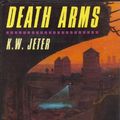 Cover Art for 9780312033217, Death Arms by K. W. Jeter
