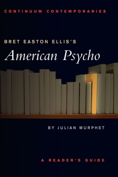 Cover Art for 9780826452450, Bret Easton Ellis' "American Psycho" by Julian Murphet
