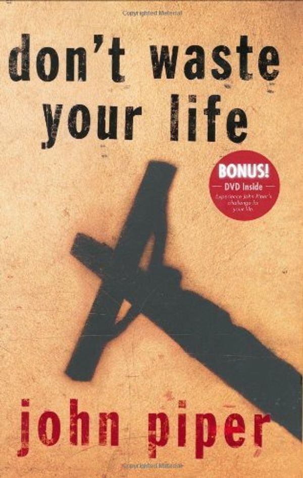Cover Art for 8601422078527, By John Piper - Don't Waste Your Life (Gift Edition) (Gift Edition) (2004-04-29) [Paperback] by John Piper