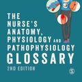 Cover Art for 9781529603804, The Nurse's Anatomy, Physiology and Pathophysiology Glossary: Over 2000 essential terms and their pronunciation by Cook, Neal, Shepherd, Andrea