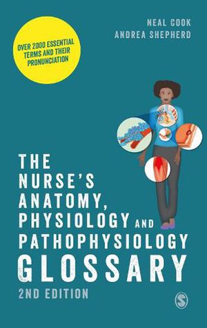 Cover Art for 9781529603804, The Nurse's Anatomy, Physiology and Pathophysiology Glossary: Over 2000 essential terms and their pronunciation by Cook, Neal, Shepherd, Andrea