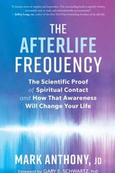 Cover Art for 9781608687800, The Afterlife Frequency: The Scientific Proof of Spiritual Contact and How That Awareness Will Change Your Life by Mark Anthony