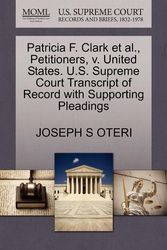 Cover Art for 9781270683223, Patricia F. Clark et al., Petitioners, V. United States. U.S. Supreme Court Transcript of Record with Supporting Pleadings by Joseph S. Oteri