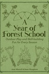 Cover Art for 9781786781314, A Year of Forest School: Outdoor Play and Skill-Building Fun for Every Season by Jane Worroll, Peter Houghton