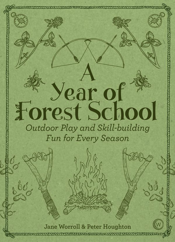 Cover Art for 9781786781314, A Year of Forest School: Outdoor Play and Skill-Building Fun for Every Season by Jane Worroll, Peter Houghton