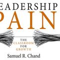 Cover Art for 9781520091778, Leadership Pain: The Classroom for Growth by Samuel R. Chand