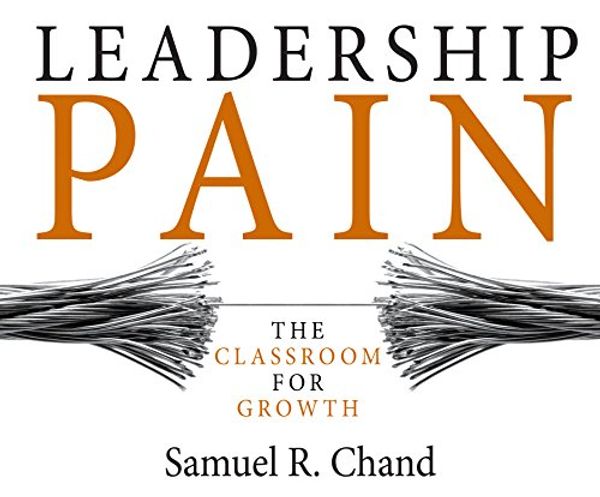 Cover Art for 9781520091778, Leadership Pain: The Classroom for Growth by Samuel R. Chand