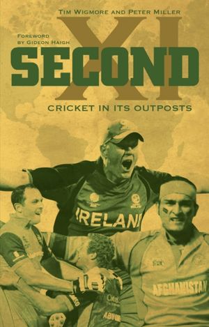 Cover Art for 9781785310133, Second XI: Cricket in its Outposts by Tim Wigmore