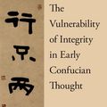 Cover Art for 9780190679132, The Vulnerability of Integrity in Early Confucian Thought by Michael Ing