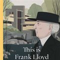 Cover Art for 9781780678566, This Is Frank Lloyd Wright by Ian Volner