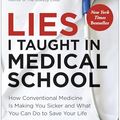 Cover Art for B0CP7F5H7Q, Lies I Taught in Medical School: How Conventional Medicine Is Making You Sicker and What You Can Do to Save Your Own Life by Robert Lufkin