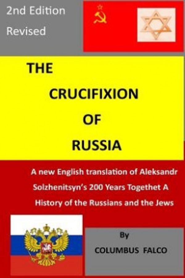 Cover Art for 9781548660277, The Crucifixion of Russia: A History of the Russians   and the Jews  A new  English translation of Solzhenitsyn’s  200  Years Together by Columbus Falco