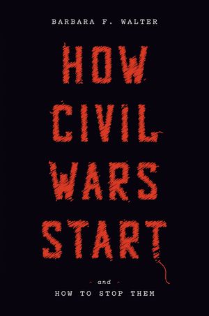 Cover Art for 9780593137789, How Civil Wars Start: And How to Stop Them by Barbara F. Walter