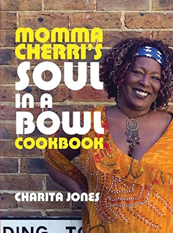 Cover Art for 9781904573814, Momma Cherri's Soul in a Bowl Cookbook by Charita Jones