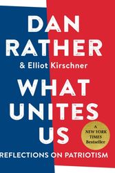 Cover Art for 9781616207823, What Unites Us by Dan Rather, Elliot Kirschner