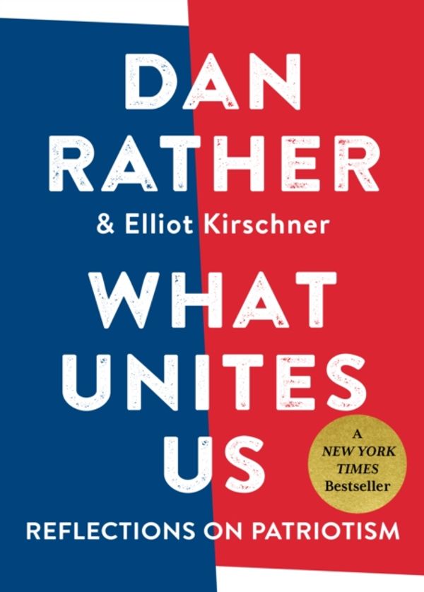 Cover Art for 9781616207823, What Unites Us by Dan Rather, Elliot Kirschner