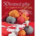 Cover Art for 0499991624867, 50 Knitted Gifts for Year-Round Giving by The Editors of Sixth&Spring Books