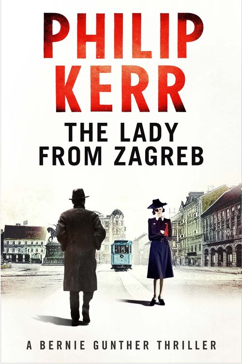 Cover Art for 9781782065821, The Lady From Zagreb: Bernie Gunther Thriller 10 by Philip Kerr