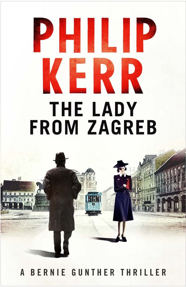 Cover Art for 9781782065821, The Lady From Zagreb: Bernie Gunther Thriller 10 by Philip Kerr