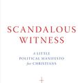 Cover Art for 9780802877352, Scandalous Witness: A Little Political Manifesto for Christians by Lee C. Camp