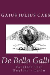 Cover Art for 9781453848999, De Bello Gallico: Parallel Text English - Latin by Gaius Julius Caesar