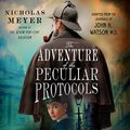 Cover Art for B07P5P1NYK, The Adventure of the Peculiar Protocols: Adapted from the Journals of John H. Watson, M.D. by Nicholas Meyer