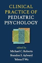 Cover Art for 9781462514113, Clinical Practice of Pediatric Psychology by Michael C. Roberts, Brandon S. Aylward, Yelena P. Wu
