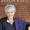 Cover Art for 9780307345301, I Need Your Love - Is That True? by Byron Katie