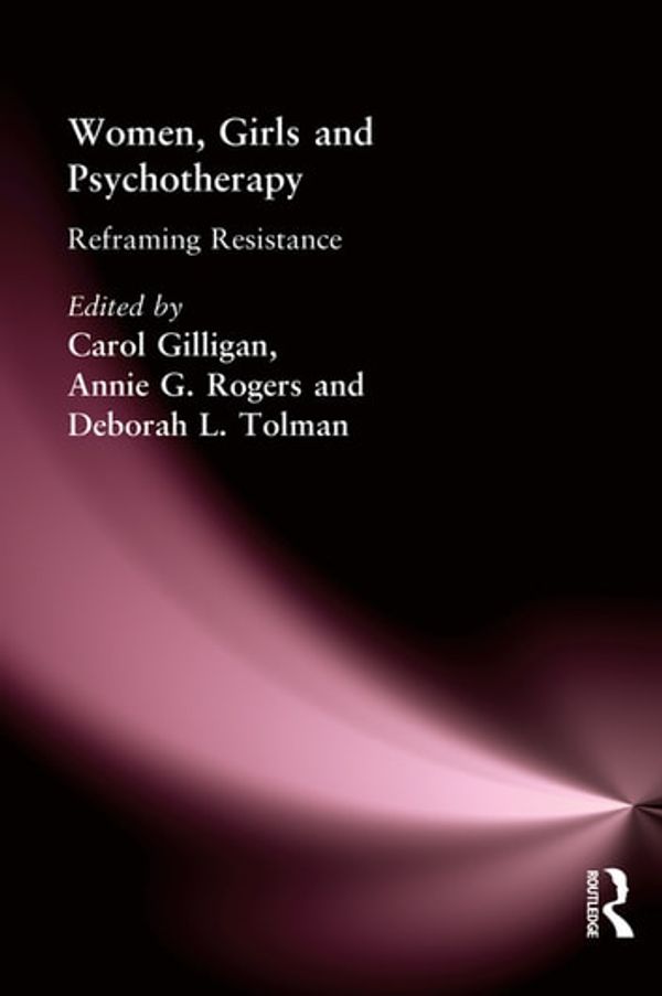 Cover Art for 9781317765257, Women, Girls & Psychotherapy by Annie G Rogers, Carol Gilligan, Deborah L Tolman