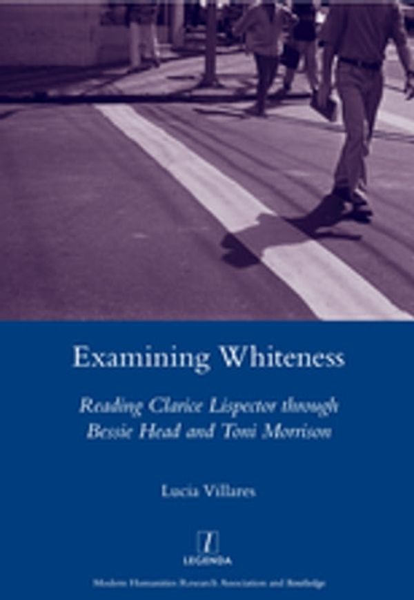 Cover Art for 9781351193894, Examining Whiteness: Reading Clarice Lispector Through Bessie Head and Toni Morrison by Lucia Villares