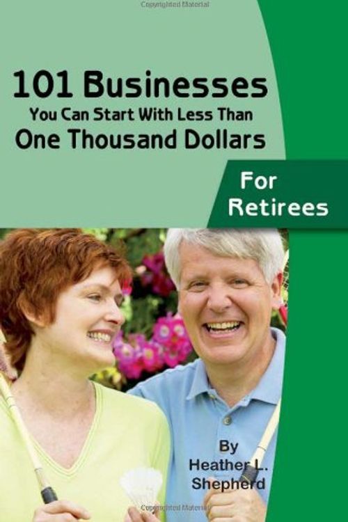 Cover Art for 9780910627894, 101 Businesses You Can Start with Less Than One Thousand Dollars: For Retirees by Heather L. Shepherd