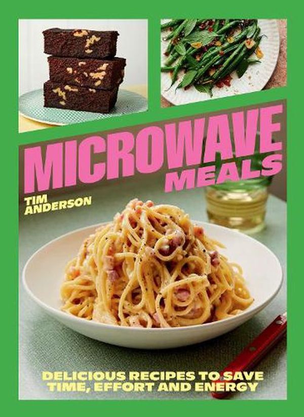 Cover Art for 9781784887087, Microwave Meals: Delicious Recipes to Save Time, Effort and Energy by Tim Anderson